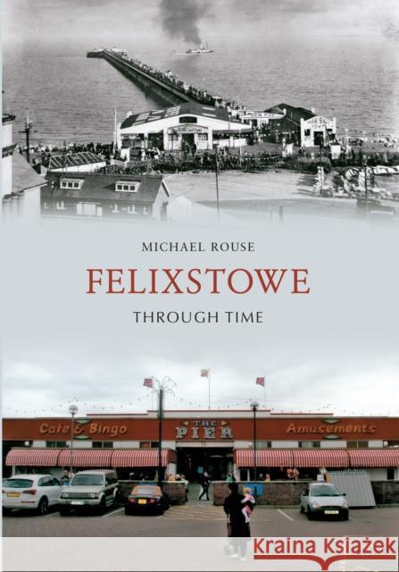 Felixstowe Through Time Michael Rouse 9781445610863 Amberley Publishing