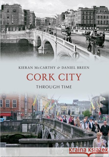 Cork City Through Time Kieran McCarthy, Daniel Breen 9781445611426