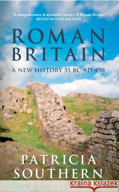 Roman Britain: A New History 55 BC-AD 450 Patricia Southern 9781445611907 Amberley Publishing