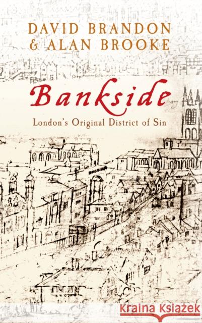 Bankside: London's Original District of Sin Alan Brooke 9781445613840 Amberley Publishing