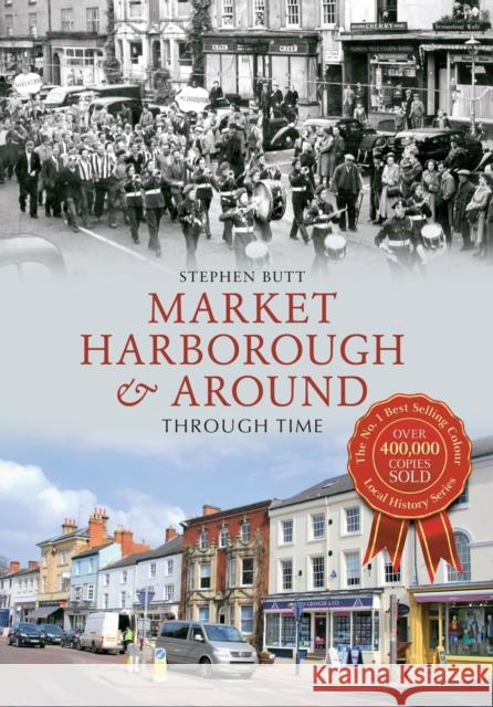 Market Harborough & Around Through Time Stephen Butt 9781445615233 Amberley Publishing