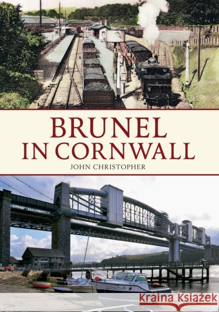 Brunel in Cornwall John Christopher 9781445618593 Amberley Publishing