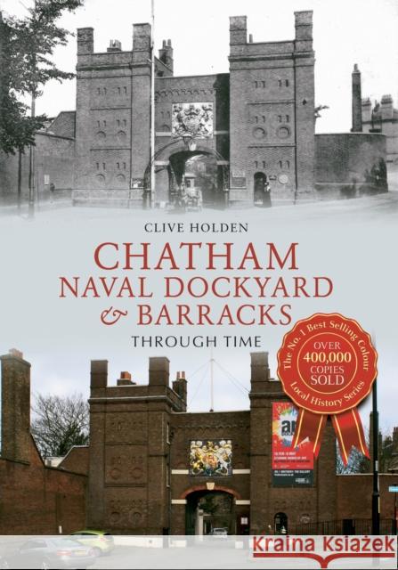 Chatham Naval Dockyard & Barracks Through Time Clive Holden 9781445618999 Amberley Publishing