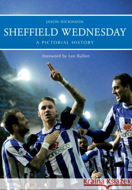 Sheffield Wednesday A Pictorial History Jason Dickinson 9781445619507