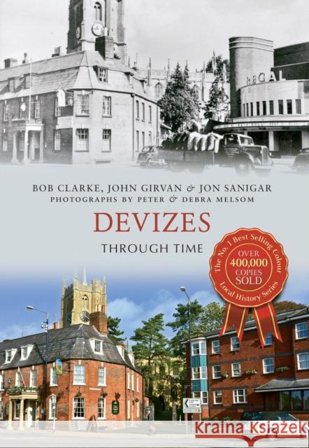 Devizes Through Time Bob Clarke, John Girvan, Jon Sanigar 9781445620862 Amberley Publishing