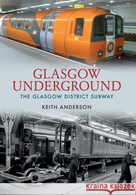 Glasgow Underground: The Glasgow District Subway Keith Anderson 9781445621746