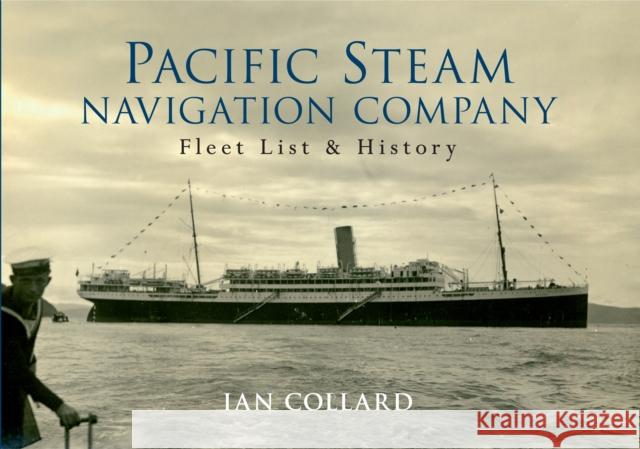 Pacific Steam Navigation Company: Fleet List & History Collard, Ian 9781445634845