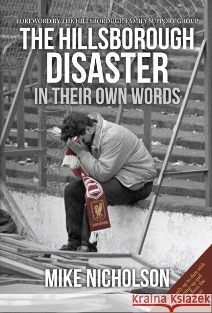 The Hillsborough Disaster: In Their Own Words Mike Nicholson, Hillsborough Family Support Group 9781445634869 Amberley Publishing