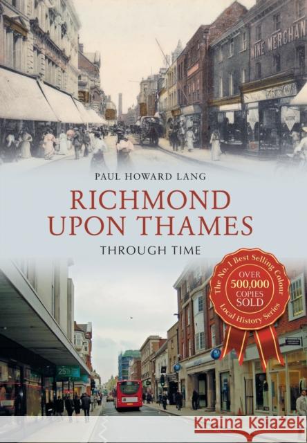 Richmond upon Thames Through Time Paul Howard Lang 9781445639239