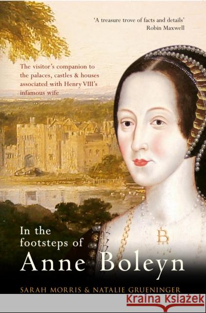 In the Footsteps of Anne Boleyn Sarah Morris 9781445639444