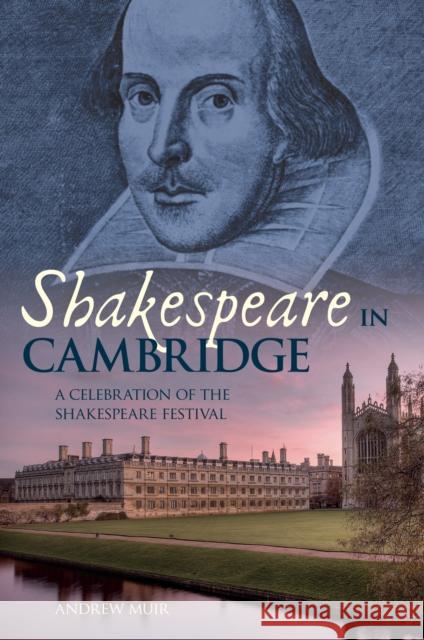 Shakespeare in Cambridge: A Celebration of the Shakespeare Festival Andrew Muir 9781445641058