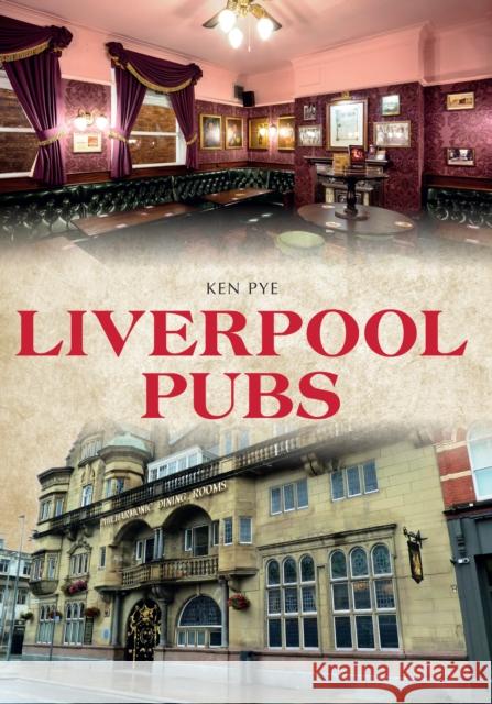 Liverpool Pubs Ken Pye 9781445642604 Amberley Publishing