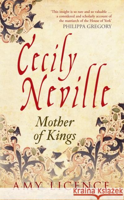 Cecily Neville: Mother of Kings Amy Licence 9781445644806 Amberley Publishing