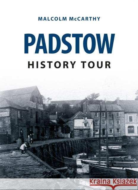 Padstow History Tour Malcolm McCarthy 9781445646312 Amberley Publishing