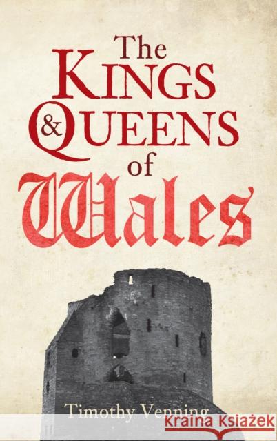 The Kings & Queens of Wales Timothy Venning 9781445646657