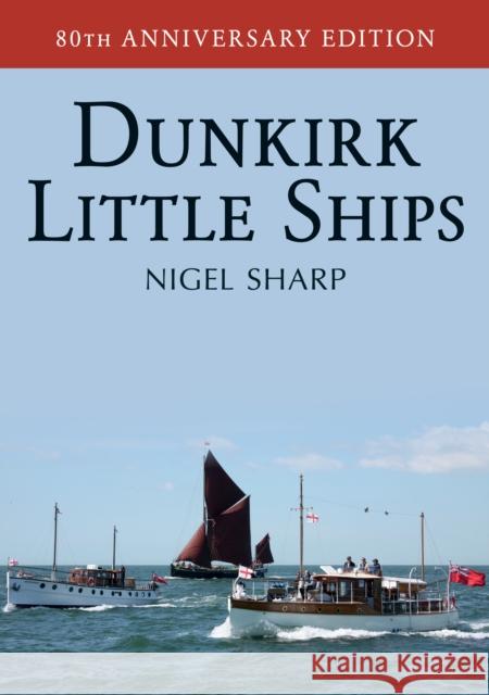 Dunkirk Little Ships Nigel Sharp 9781445647500