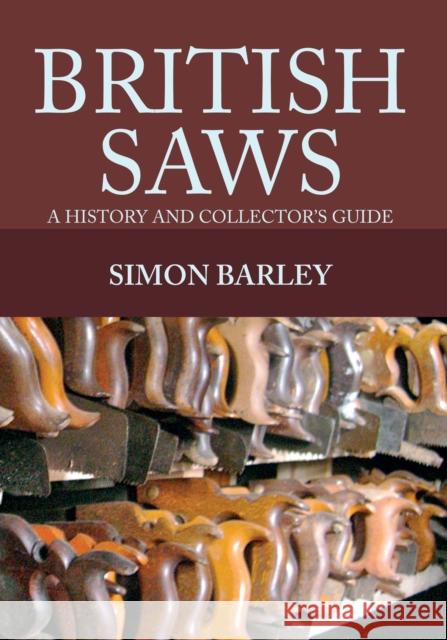 British Saws: A History and Collector's Guide Simon Barley 9781445649740 Amberley Publishing