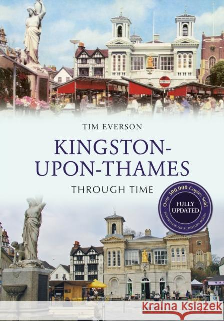 Kingston-upon-Thames Through Time Revised Edition Tim Everson 9781445650173