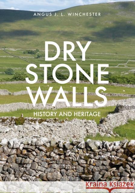 Dry Stone Walls: History and Heritage Winchester, Angus 9781445651484