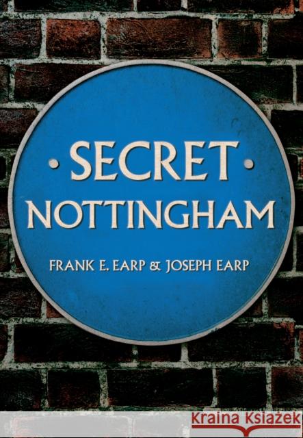 Secret Nottingham Joseph Earp, Frank E. Earp 9781445652436 Amberley Publishing