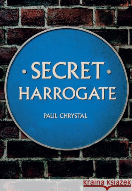 Secret Harrogate Paul Chrystal 9781445652535 Amberley Publishing