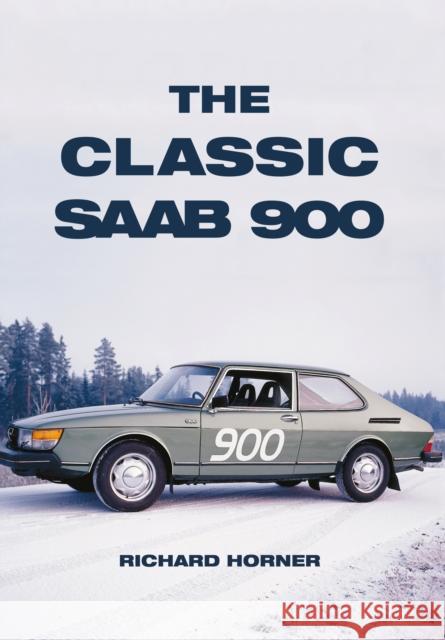 The Classic Saab 900 Richard Horner 9781445653730 Amberley Publishing