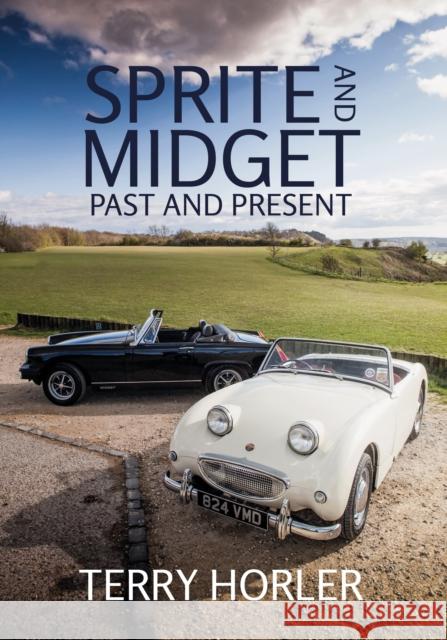 Sprite and Midget: Past and Present Terry Horler 9781445655536 Amberley Publishing