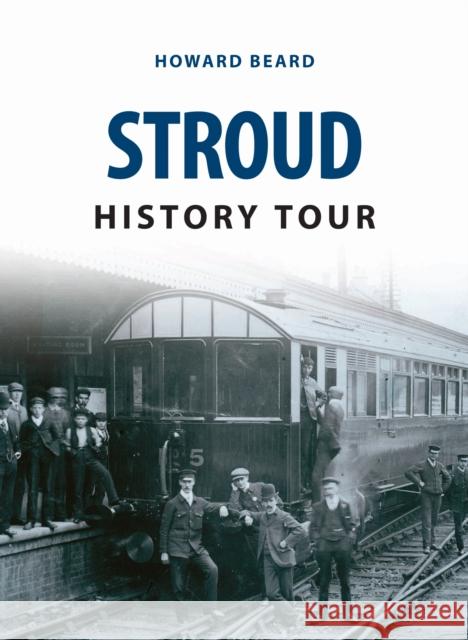 Stroud History Tour Howard Beard 9781445657097 Amberley Publishing Local