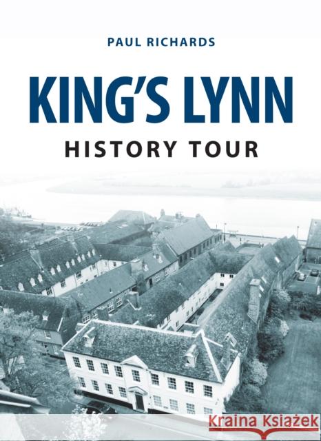 King's Lynn History Tour Paul Richards 9781445657691