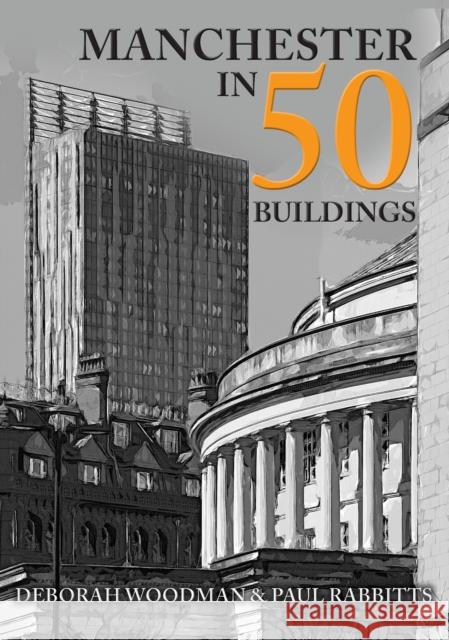 Manchester in 50 Buildings Paul Rabbitts 9781445659220 Amberley Publishing