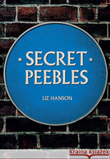 Secret Peebles Liz Hanson 9781445659244 Amberley Publishing