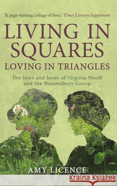 Living in Squares, Loving in Triangles: The Lives and Loves of Viginia Woolf and the Bloomsbury Group Amy Licence 9781445660080 Amberley Publishing