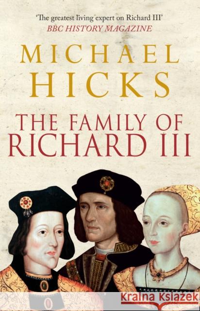 The Family of Richard III Michael Hicks 9781445660158