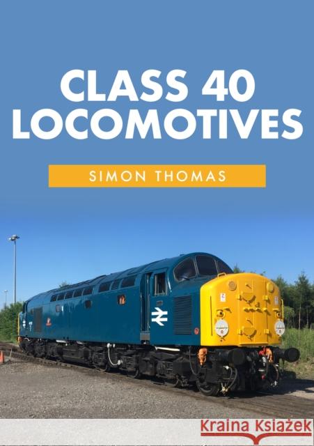 Class 40 Locomotives Simon Thomas 9781445661179