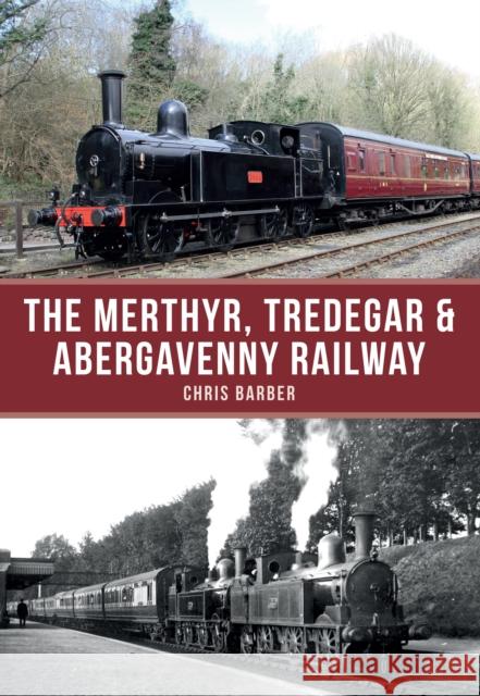 The Merthyr, Tredegar & Abergavenny Railway Chris Barber 9781445663289