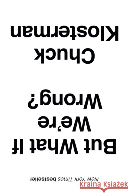 But What If We're Wrong? Chuck Klosterman 9781445663388