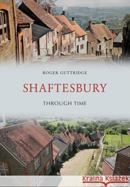 Shaftesbury Through Time Roger Guttridge 9781445664491