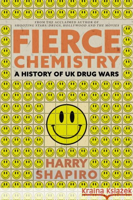 Fierce Chemistry: A History of UK Drug Wars Harry Shapiro 9781445665443