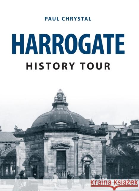 Harrogate History Tour Paul Chrystal 9781445666082