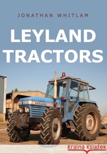 Leyland Tractors Jonathan Whitlam 9781445667102 Amberley Publishing