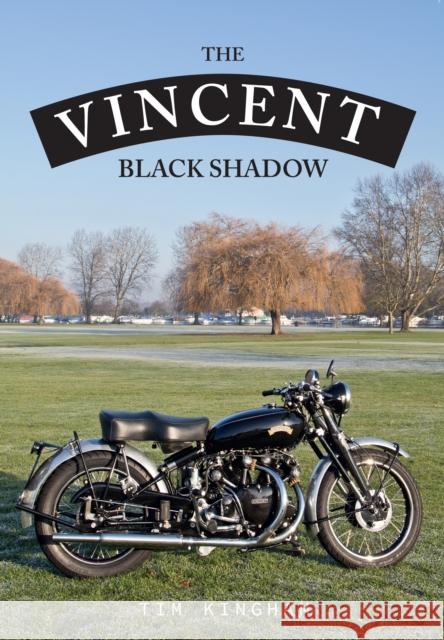 The Vincent Black Shadow Kingham, Timothy 9781445667225 Amberley Publishing