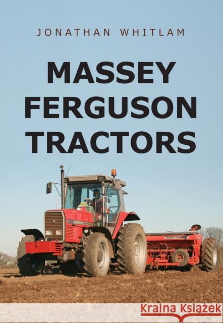 Massey Ferguson Tractors Jonathan Whitlam 9781445667249 Amberley Publishing