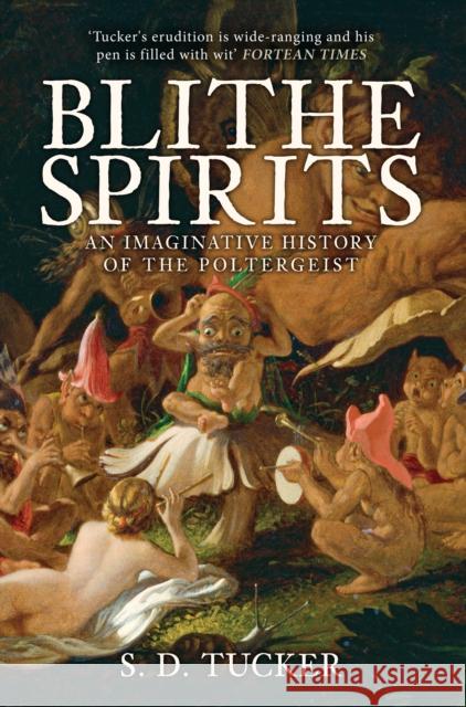 Blithe Spirits: An Imaginative History of the Poltergeist S. D. Tucker 9781445667287 Amberley Publishing