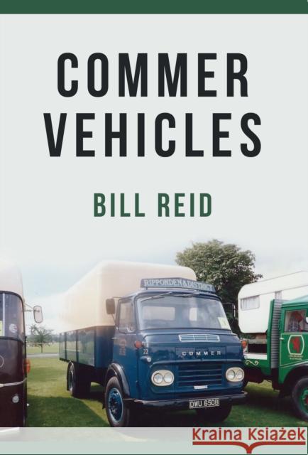 Commer Vehicles Bill Reid 9781445667485 Amberley Publishing