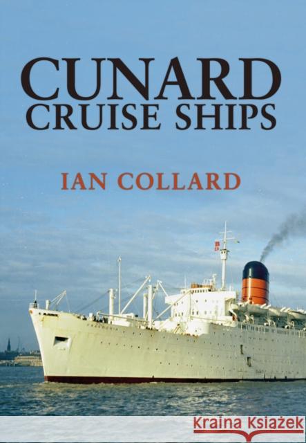 Cunard Cruise Ships Ian Collard 9781445667508