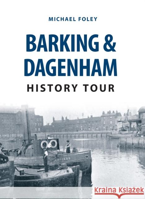 Barking & Dagenham History Tour Michael Foley 9781445668888 Amberley Publishing