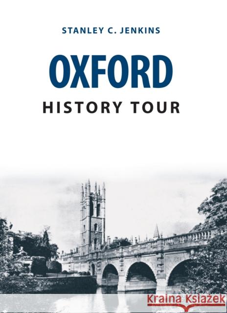 Oxford History Tour Stanley C. Jenkins 9781445671116 Amberley Publishing