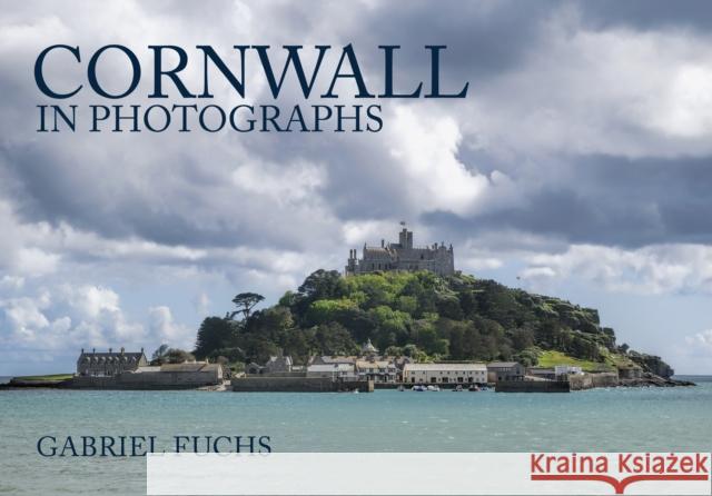 Cornwall in Photographs Gabriel Fuchs 9781445671246 Amberley Publishing