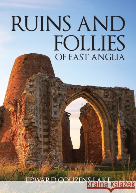 Ruins and Follies of East Anglia Edward Couzens-Lake 9781445672984 Amberley Publishing