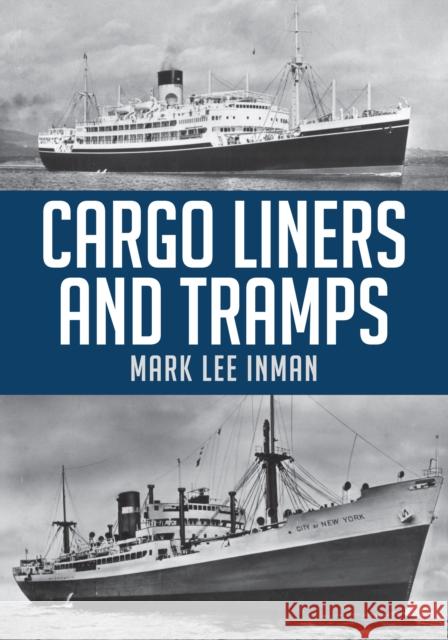 Cargo Liners and Tramps Mark Lee Inman 9781445673844 Amberley Publishing